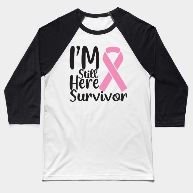 I'm Still here Survivor Baseball T-Shirt by Misfit04